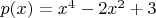 $p(x)=x^4-2 x^2+3$