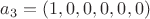 $a_3=(1,0,0,0,0,0)$