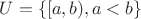 $U=\{[a,b), a<b\}$