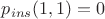 $p_{ins}(1, 1)=0$ $p_{ins}(1, 1)=0$