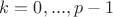 $k=0,...,p-1$