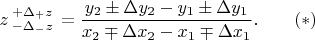 $z\begin{smallmatrix}+\Delta_{+}z\\-\Delta_{-}z \end{smallmatrix}\displaystyle=\frac{y_2\pm\Delta y_2-y_1\pm\Delta y_1}{x_2\mp\Delta x_2-x_1\mp\Delta x_1}.\qquad(*)$