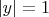 $|y|=1$