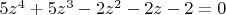 $5z^4+5z^3-2z^2-2z-2=0$