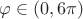 $\varphi\in(0,6\pi)$