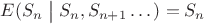$E(S_n\bigm|S_n,S_{n+1} \dots)=S_n$