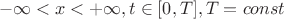 $$-\infty<x<+\infty , t\in[0, T], T=const $$