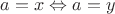 $a = x \Leftrightarrow a = y$