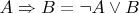 $A\Rightarrow B = \neg A \lor B$