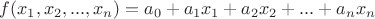 $f(x_1,x_2,...,x_n)=a_0+a_1x_1+a_2x_2+...+a_nx_n$