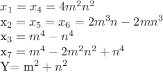 $x_1= x_4= 4m^2n^2

x_2=x_5=x_6=2m^3n-2mn^3

x_3 = m^4-n^4

x_7=  m^4-2m^2n^2+n^4

Y= m^2+n^2$