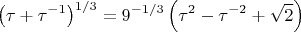 $$\left(\tau+\tau^{-1}\right)^{1/3}=9^{-1/3}\left(\tau^2-\tau^{-2}+\sqrt2\right)$$