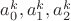 $a_0^k, a_1^k, a_2^k$