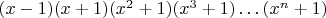 $(x-1)(x+1)(x^2+1)(x^3+1)\ldots (x^n+1)$