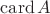 $\operatorname{card}A$