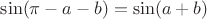 $\sin(\pi- a - b)=\sin(a+b)$