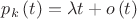 ${p_k}\left( t \right) = \lambda t + o\left( t \right)$
