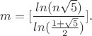$$m=[\frac{ln(n\sqrt 5)}{ln(\frac{1+\sqrt 5}{2})}].$$