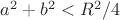 $a^2+b^2 < R^2/4$