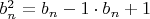 $b^{2}_n=b_n-1  \cdot  b_n+1  $