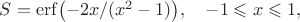 $S=\operatorname{erf}\bigl(-2x/(x^2-1)\bigr),\quad -1\leqslant x\leqslant 1,$