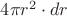 $4\pi r^2\cdot dr$