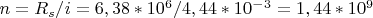 $n=R_s/i=6,38*10^6/4,44*10^-^3=1,44*10^9$