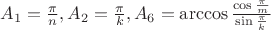 $A_1=\frac{\pi}{n}, A_2=\frac{\pi}{k}, A_6=\arccos \frac{\cos \frac{\pi}{m}}{\sin \frac{\pi}{k}}$