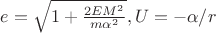 $e=\sqrt{1+\frac{2EM^2}{m\alpha^2}},U=-\alpha/r$