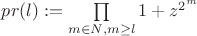 $pr(l) := \prod\limits_{m\in\mathBB{N},m\geq l}{1+z^{2^m}}$