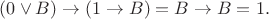 $(0\vee B )\to (1 \to B) = B \to B =1.$