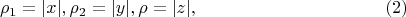 $$
 \rho_1 = |x|, \rho_2 = |y|, \rho = |z|, \eqno     (2)
 $$