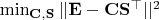 $\min_{\mathbf C, \mathbf S} || \mathbf E - \mathbf C \mathbf S^\top ||^2$