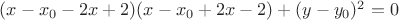 $(x-x_0-2x+2)(x-x_0+2x-2)+(y-y_0)^2=0$