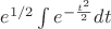 $e^{1/2}\int e^{-\frac {t^2}2}dt$