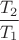 $$\frac{T_2}{T_1}$$