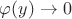 $\varphi(y) \rightarrow 0$
