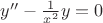 $y''-\frac{1}{x^2}y = 0$