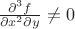 $\frac{{{\partial ^3}f}}{{\partial {x^2}\partial y}} \ne 0$