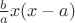 $\frac{b}{a}x(x-a)$