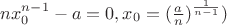 $nx_0^{n-1}-a=0, x_0=(\frac an)^{\frac 1{n-1}})$