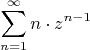 $$
\sum\limits_{n=1}^{\infty}n\cdot z^{n-1} 
$$