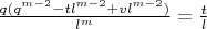 $\frac{q(q^{m-2}-tl^{m-2}+vl^{m-2})}{l^m}=\frac{t}{l}$
