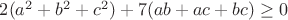 $2(a^2+b^2+c^2)+7(ab+ac+bc)\geq0$ $2(a^2+b^2+c^2)+7(ab+ac+bc)\geq0$