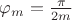 $\varphi_m=\frac{\pi}{2 m}$