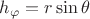 $h_{\varphi}=r\sin\theta$