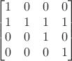 $$\begin{bmatrix}
1 & 0 & 0 &0 \\
1 & 1 & 1 & 1 \\
0 & 0 & 1 &0 \\
0 & 0 & 0& 1 
\end{bmatrix} 
$$