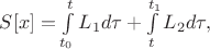 $S[x]=\int\limits_{t_0}^{t}L_1d\tau+\int\limits_{t}^{t_1}L_2d\tau,$