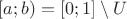 $[a;b)=[0;1]\setminus U$