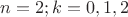 $n = 2; k = 0, 1, 2$